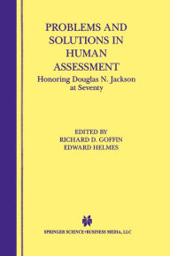 Title: Problems and Solutions in Human Assessment: Honoring Douglas N. Jackson at Seventy, Author: Richard D. Goffin