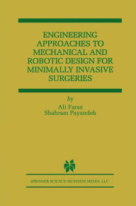 Title: Engineering Approaches to Mechanical and Robotic Design for Minimally Invasive Surgery (MIS), Author: Ali Faraz