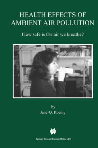 Title: Health Effects of Ambient Air Pollution: How safe is the air we breathe?, Author: Jane Q. Koenig