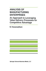 Title: Analysis of Manufacturing Enterprises: An Approach to Leveraging Value Delivery Processes for Competitive Advantage, Author: N. Viswanadham