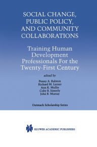 Title: Social Change, Public Policy, and Community Collaborations: Training Human Development Professionals For the Twenty-First Century, Author: Penny A. Ralston