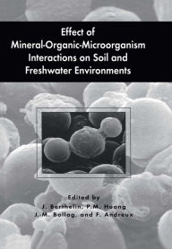 Title: Effect of Mineral-Organic-Microorganism Interactions on Soil and Freshwater Environments, Author: Jacques Berthelin