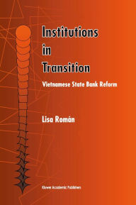 Title: Institutions in Transition: Vietnamese State Bank Reform, Author: Lisa Román