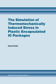 Title: The Simulation of Thermomechanically Induced Stress in Plastic Encapsulated IC Packages, Author: Gerard Kelly