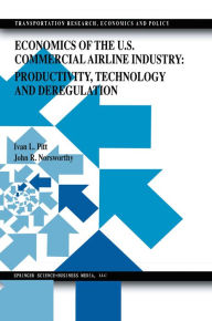 Title: Economics of the U.S. Commercial Airline Industry: Productivity, Technology and Deregulation, Author: Ivan L. Pitt