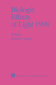 Title: Biologic Effects of Light 1998: Proceedings of a Symposium Basel, Switzerland November 1-3, 1998, Author: Michael F. Holick