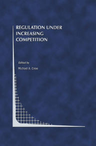 Title: Regulation Under Increasing Competition, Author: Michael A. Crew