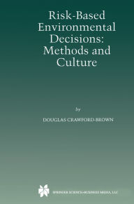 Title: Risk-Based Environmental Decisions: Methods and Culture, Author: Douglas J. Crawford-Brown