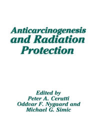 Title: Anticarcinogenesis and Radiation Protection, Author: Peter Cerutti