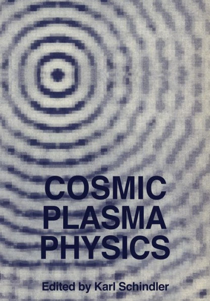 Cosmic Plasma Physics: Proceedings of the Conference on Cosmic Plasma Physics Held at the European Space Research Institute (ESRIN), Frascati, Italy, September 20-24, 1971
