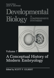 Title: A Conceptual History of Modern Embryology: Volume 7: A Conceptual History of Modern Embryology, Author: Scott F. Gilbert