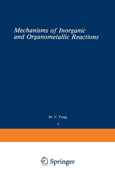 Volume 1: Mechanisms of Inorganic and Organometallic Reactions