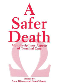 Title: A Safer Death: Multidisciplinary Aspects of Terminal Care, Author: A. Gilmore