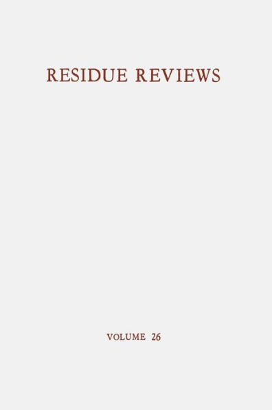 Residue Reviews / Rï¿½ckstands-Berichte: Residues of Pesticides and Other Foreign Chemicals in Foods and Feeds / Rï¿½ckstï¿½nde von Pesticiden und anderen Fremdstoffen in Nahrungs- und Futtermitteln