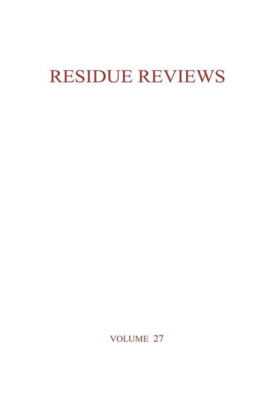 Residue Reviews / Rückstands-Berichte: Residue of Pesticides and Other Foreign Chemical in Foods and Feeds / Rückstände von Pesticiden und anderen Fremdstoffen in Nahrungs- und Futtermitteln