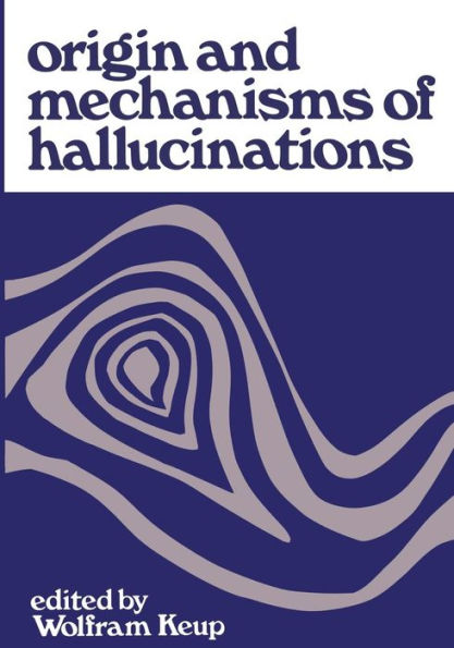 Origin and Mechanisms of Hallucinations: Proceedings of the 14th Annual Meeting of the Eastern Psychiatric Research Association held in New York City, November 14-15, 1969