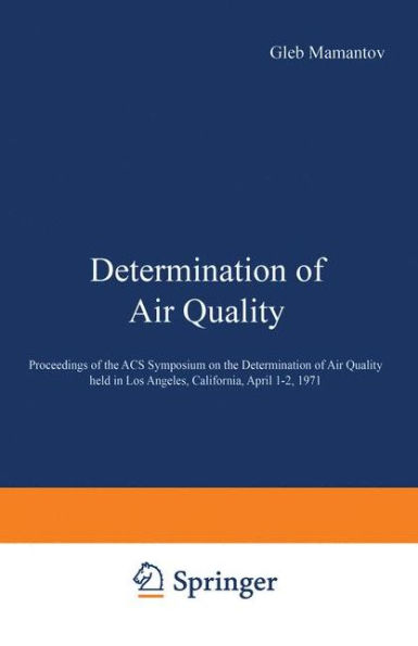 Determination of Air Quality: Proceedings of the ACS Symposium on Determination of Air Quality held in Los Angeles, California, April 1-2, 1971