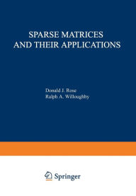 Title: Sparse Matrices and their Applications: Proceedings of a Symposium on Sparse Matrices and Their Applications, held September 9ï¿½10, 1971, at the IBM Thomas J. Watson Research Center, Yorktown Heights, New York, and sponsored by the Office of Naval Resear, Author: D. Rose