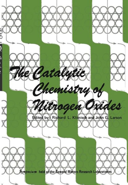 The Catalytic Chemistry of Nitrogen Oxides: Proceedings of the Symposium on The Catalytic Chemistry of Nitrogen Oxides held at the General Motors Research Laboratories, Warren, Michigan, October 7-8, 1974