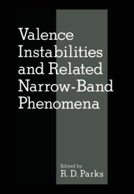 Title: Valence Instabilities and Related Narrow-Band Phenomena, Author: R. Parks