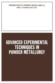 Title: Advanced Experimental Techniques in Powder Metallurgy: Based on a Symposium on Advanced Experimental Techniques in Powder Metallurgy sponsored by the Institute of Metals Division, Powder Metallurgy Committee, held at the Spring Meeting of The Metallurgica, Author: Joel S. Hirschhorn