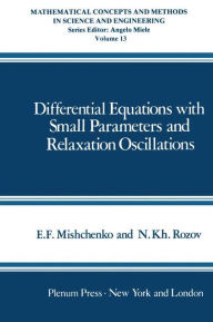 Title: Differential Equations with Small Parameters and Relaxation Oscillations, Author: E. Mishchenko