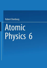 Title: 6th International Conference on Atomic Physics Proceedings, Author: Robert Damburg