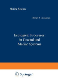 Title: Ecological Processes in Coastal and Marine Systems, Author: R. J. Livingston