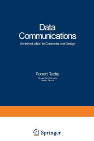 Title: Data Communications: An Introduction to Concepts and Design, Author: Robert Techo