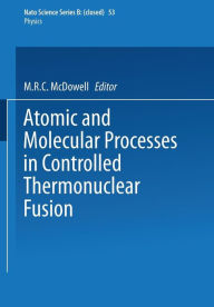 Title: Atomic and Molecular Processes in Controlled Thermonuclear Fusion, Author: M. R. McDowell