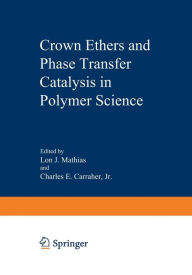 Title: Crown Ethers and Phase Transfer Catalysis in Polymer Science, Author: Lon Mathias