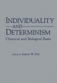 Title: Individuality and Determinism: Chemical and Biological Bases, Author: Sidney Fox