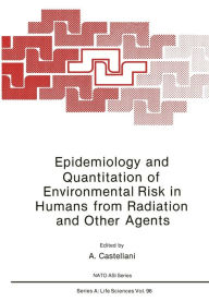 Title: Epidemiology and Quantitation of Environmental Risk in Humans from Radiation and Other Agents, Author: A. Castellani