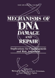Title: Mechanisms of DNA Damage and Repair: Implications for Carcinogenesis and Risk Assessment, Author: Michael G. Simic