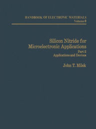 Title: Silicon Nitride for Microelectronic Applications: Part 2 Applications and Devices, Author: J. T. Milek