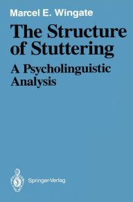 Title: The Structure of Stuttering: A Psycholinguistic Analysis, Author: Marcel E. Wingate