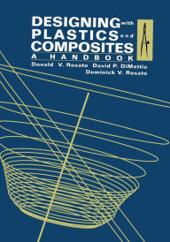 Title: Designing with Plastics and Composites: A Handbook, Author: Donald Rosato