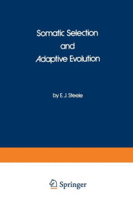 Title: Somatic Selection and Adaptive Evolution: On the Inheritance of Acquired Characters, Author: E.J. Steele