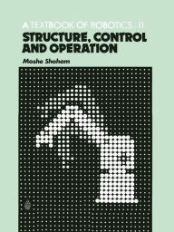 Title: A Textbook of Robotics 2: Structure, Control and Operation, Author: M. Shoham
