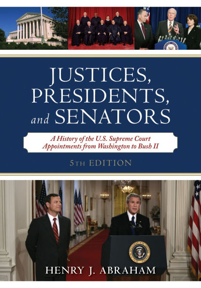 Justices, Presidents, and Senators: A History of the U.S. Supreme Court Appointments from Washington to Bush II