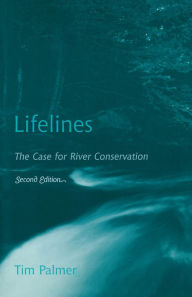 Title: Lifelines: The Case for River Conservation, Author: Tim Palmer