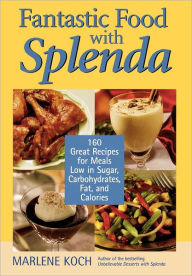 Title: Fantastic Food with Splenda: 160 Great Recipes for Meals Low in Sugar, Carbohydrates, Fat, and Calories, Author: Marlene Koch