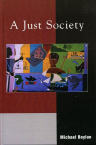 Title: A Just Society, Author: Michael Boylan Professor of Philosophy