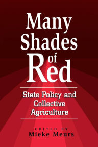 Title: Many Shades of Red: State Policy and Collective Agriculture, Author: Mieke Meurs