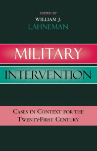 Title: Military Intervention: Cases in Context for the Twenty-First Century, Author: William J. Lahneman