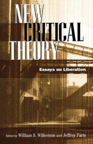 Title: New Critical Theory: Essays on Liberation, Author: William S. Wilkerson