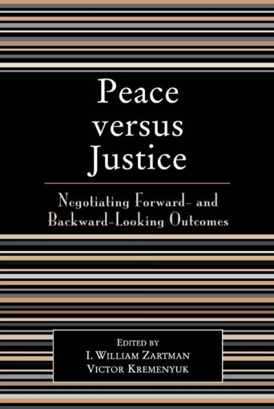 Peace versus Justice: Negotiating Forward- and Backward-Looking Outcomes