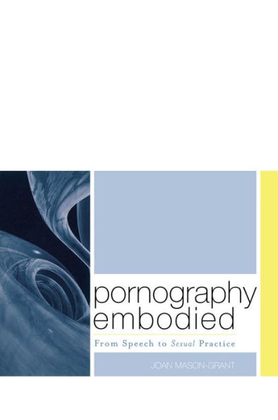 Pornography Embodied: From Speech to Sexual Practice