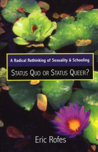 Title: A Radical Rethinking of Sexuality and Schooling: Status Quo or Status Queer?, Author: Eric Rofes