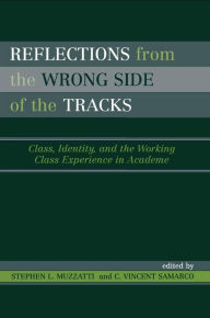 Title: Reflections From the Wrong Side of the Tracks: Class, Identity, and the Working Class Experience in Academe, Author: Stephen L. Muzzatti Toronto Metropolitan University